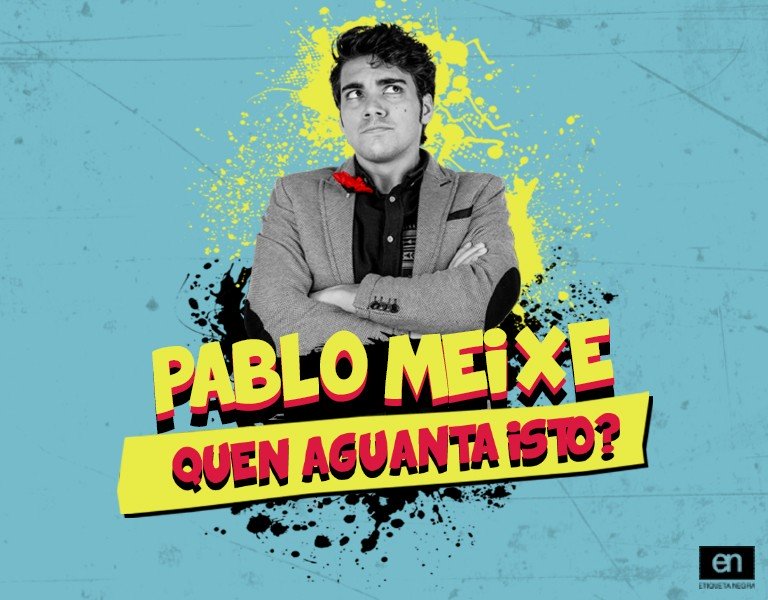 -pablo-meixe-quen-aguanta-isto.jpg