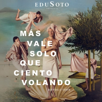 Edu Soto. Más vale solo que ciento volando Revolution