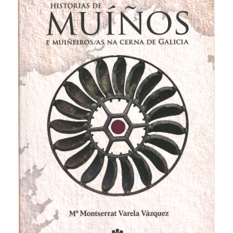 Historias de muíños e muiñeiros/as na cerna de Galicia, de Mª Montserrat Varela Vázquez 