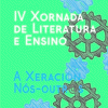 IV Xoranda de Literatura e Ensino IV Xornada de Literatura e Ensino