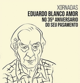 Xornadas Eduardo Blanco Amor no 35º aniversario do seu pasamento Xornadas Eduardo Blanco Amor no 35º aniversario do seu pasamento